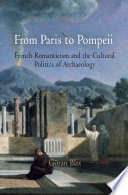 From Paris to Pompeii : French romanticism and the cultural politics of archaeology