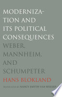 Modernization and its political consequences : Weber, Mannheim, and Schumpeter