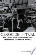 Genocide on trial : war crimes trials and the formation of Holocaust history an memory