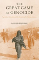 The great game of genocide : imperialism, nationalism, and the destruction of the Ottoman Armenians