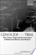 Genocide on trial : the war crimes trials and the formation of Holocaust history and memory