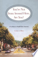 You're not from around here, are you? : a lesbian in small-town America