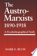 The Austro-Marxists, 1890-1918 : a psychobiographical study