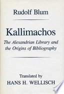 Kallimachos : the Alexandrian Library and the origins of bibliography