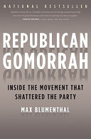 Republican Gomorrah : inside the movement that shattered the party