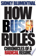 How Bush rules : chronicles of a radical regime