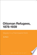 Ottoman refugees, 1878-1939 : migration in a post-imperial world