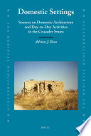 Domestic settings : sources on domestic architecture and day-to-day activities in the Crusader states