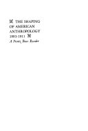 The shaping of American anthropology, 1883-1911; a Franz Boas reader.