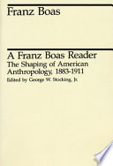 A Franz Boas reader : the shaping of American anthropology, 1883-1911