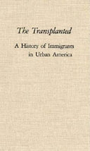 The transplanted : a history of immigrants in urban America