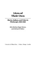 Lives of their own : Blacks, Italians, and Poles in Pittsburgh, 1900-1960