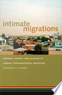 Intimate migrations : gender, family, and illegality among transnational Mexicans