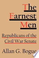 The earnest men : Republicans of the Civil War Senate