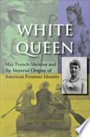 White queen : May French-Sheldon and the imperial origins of American feminist identity