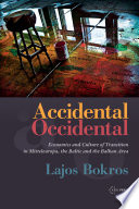 Accidental occidental : economics and culture of transition in Mitteleuropa, the Baltic, and the Balkan Area