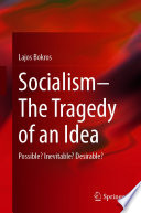 Socialism -- the tragedy of an idea : possible? inevitable? desirable?