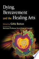 Dying, Bereavement and the Healing Arts.