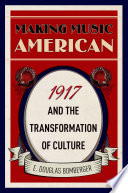 Making music American : 1917 and the transformation of culture