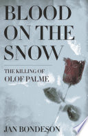 Blood on the snow : the killing of Olof Palme