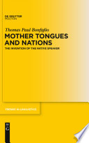 Mother Tongues and Nations : the Invention of the Native Speaker.