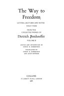 The way to freedom; letters, lectures and notes, 1935-1939, from the Collected Works of Dietrich Bonhoeffer, volume II.