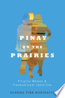 Pinay on the prairies : Filipino women and transnational identities