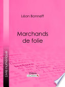 Marchands de folie : Cabaret des halles et des faubourgs - Cabaret-tâcheron - Cabaret-cantinier - Cabaret-placeur - Cabaret de luxe