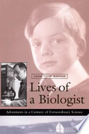 Lives of a biologist : adventures in a century of extraordinary science