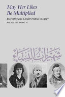 May her likes be multiplied : biography and gender politics in Egypt