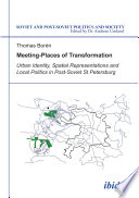 Meeting Places of Transformation. Urban Identity, Spatial Representations and Local Politics in St. Petersburg, Russia