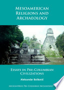 Mesoamerican religions and archaeology : essays in pre-Columbian civilizations