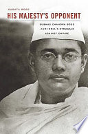 His majesty's opponent : Subhas Chandra Bose and India's struggle against empire