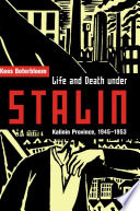 Life and death under Stalin : Kalinin Province, 1945-1953