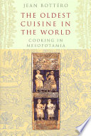 The oldest cuisine in the world : cooking in Mesopotamia