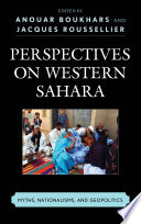 Perspectives on Western Sahara : Myths, Nationalisms, and Geopolitics.