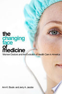 The changing face of medicine : women doctors and the evolution of health care in America