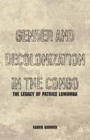 Gender and decolonization in the Congo : the legacy of Patrice Lumumba