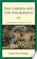 The Garden and the Wilderness : Church and State in America to 1789.