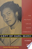 Left of Karl Marx : the political life of Black Communist Claudia Jones