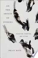 On the origin of stories : evolution, cognition, and fiction