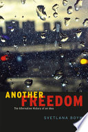 Another freedom : the alternative history of an idea