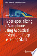Hyper-specializing in Saxophone Using Acoustical Insight and Deep Listening Skills