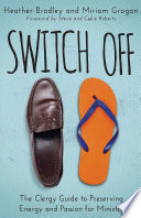 Switch off : the clergy guide to preserving energy and passion for ministry