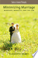 Minimizing marriage : marriage, morality, and the law