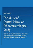 The music of central Africa : an ethnomusicological study : former French Equatorial Africa, the former Belgian Congo, Ruanda-Urundi, Uganda, Tanganyika