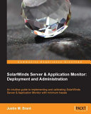 SolarWinds server & application monitor : deployment and administration : an intuitive guide to implementing and calibrating SolarWinds Server & Application Monitor with minimum hassle