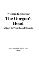 The gorgon's head : a study in tragedy and despair