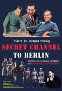 Secret channel to Berlin : the Masson-Schellenberg connection and Swiss intelligence in World War II