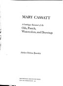 Mary Cassatt : a catalogue raisonné of the oils, pastels, watercolors, and drawings